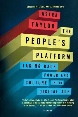 The People's Platform: Taking Back Power and Culture in the Digital Age - Astra Taylor - cover