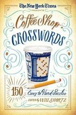 The New York Times Presents Coffee Shop Crosswords: 150 Easy to Hard Puzzles