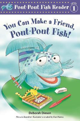You Can Make a Friend, Pout-Pout Fish! - Deborah Diesen - cover