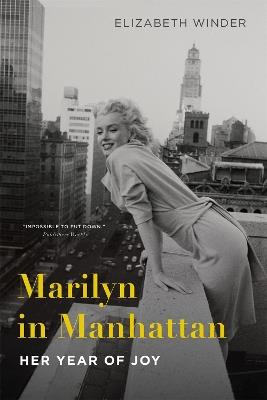 Marilyn in Manhattan: Her Year of Joy - Elizabeth Winder - cover