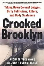 Crooked Brooklyn: Taking Down Corrupt Judges, Dirty Politicians, Killers and Body Snatchers