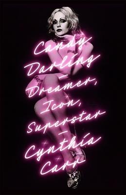 Candy Darling: Dreamer, Icon, Superstar - Cynthia Carr - cover