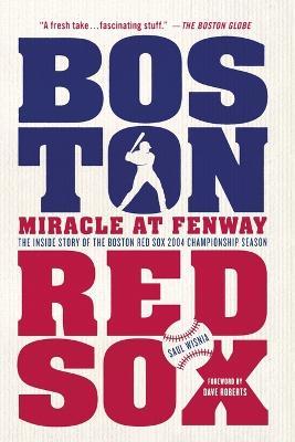 Miracle at Fenway: The Inside Story of the Boston Red Sox 2004 Championship Season - Saul Wisnia - cover