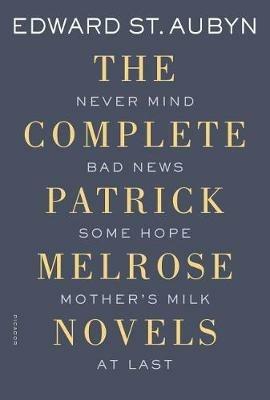 The Complete Patrick Melrose Novels: Never Mind, Bad News, Some Hope, Mother's Milk, and at Last - Edward St Aubyn - cover