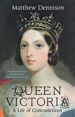 Queen Victoria: A Life of Contradictions - Matthew Dennison - cover