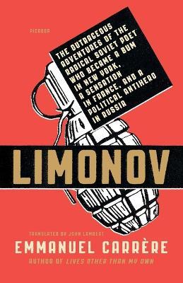 Limonov: The Outrageous Adventures of the Radical Soviet Poet Who Became a Bum in New York, a Sensation in France, and a Political Antihero in Russia - Emmanuel Carrere - cover