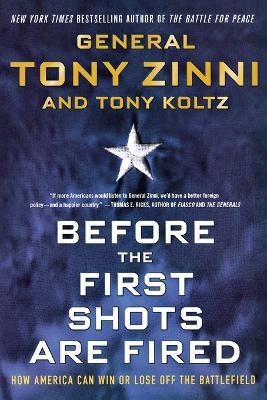 Before the First Shots Are Fired: How America Can Win or Lose Off the Battlefield - Tony Zinni,Koltz - cover