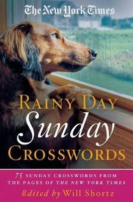 The New York Times Rainy Day Sunday Crosswords: 75 Sunday Puzzles from the Pages of the New York Times - New York Times - cover