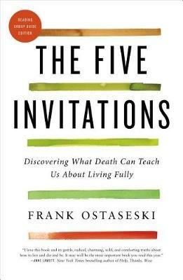 The Five Invitations: Discovering What Death Can Teach Us about Living Fully - Frank Ostaseski - cover