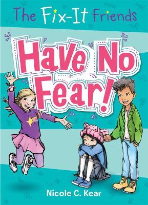 The Fix-It Friends: Have No Fear! - Nicole C. Kear - cover
