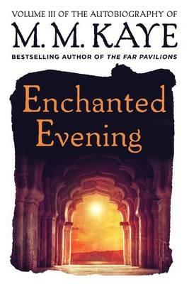 Enchanted Evening: Volume III of the Autobiography of M. M. Kaye - M M Kaye - cover