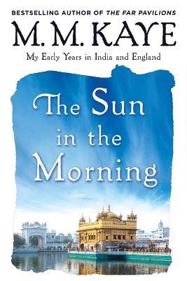 Sun in the Morning: My Early Years in India and England (Us) - M M Kaye - cover