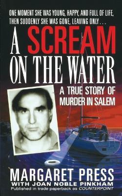 Scream on the Water: A True Story of Murder in Salem - Press Margaret,Margaret Press,Joan Noble Pinkham - cover