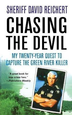 Chasing the Devil: My Twenty-Year Quest to Capture the Green River Killer - David Reichert - cover
