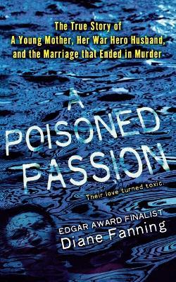 Poisoned Passion: A Young Mother, Her War Hero Husband, and the Marriage That Ended in Murder - Diane Fanning - cover