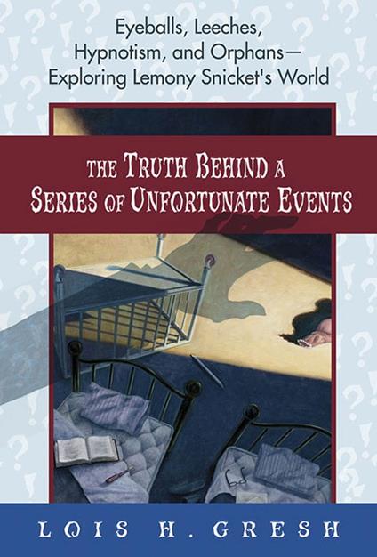 The Truth Behind a Series of Unfortunate Events - Lois H. Gresh - ebook