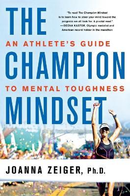 The Champion Mindset: An Athlete's Guide to Mental Toughness - Joanna Zeiger - cover