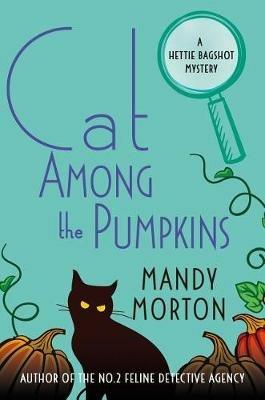 Cat Among the Pumpkins: A Hettie Bagshot Mystery