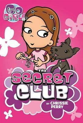 Go Girl! #7: The Secret Club - Chrissie Perry - cover