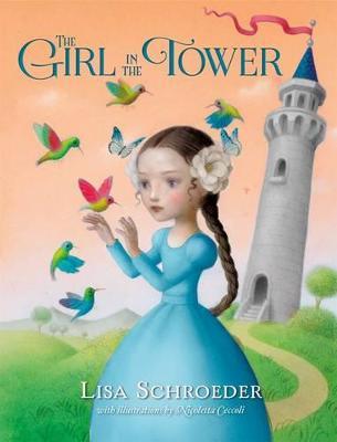 The Girl in the Tower - Lisa Schroeder, illustrations by Nicoletta Ceccoli - cover
