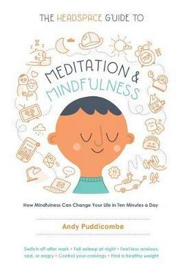 The Headspace Guide to Meditation and Mindfulness: How Mindfulness Can Change Your Life in Ten Minutes a Day - Andy Puddicombe - cover