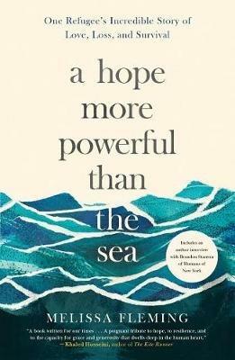 A Hope More Powerful Than the Sea: One Refugee's Incredible Story of Love, Loss, and Survival - Melissa Fleming - cover