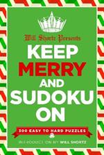 Will Shortz Presents Keep Merry and Sudoku On: 300 Easy to Hard Puzzles
