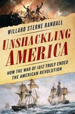 Unshackling America: How the War of 1812 Truly Ended the American Revolution
