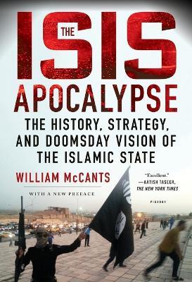 The Isis Apocalypse: The History, Strategy, and Doomsday Vision of the Islamic State - William McCants - cover