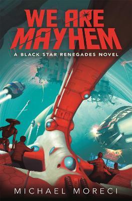We Are Mayhem: A Black Star Renegades Novel - Michael Moreci - cover