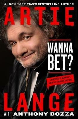 Wanna Bet?: A Degenerate Gambler's Guide to Living on the Edge - Artie Lange,Anthony Bozza - cover