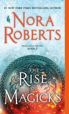 The Rise of Magicks: Chronicles of the One, Book 3 - Nora Roberts - cover