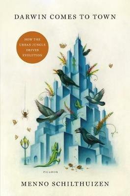 Darwin Comes to Town: How the Urban Jungle Drives Evolution - Menno Schilthuizen - cover
