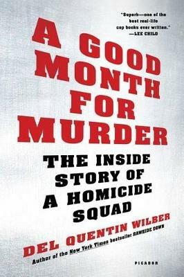 A Good Month for Murder: The Inside Story of a Homicide Squad - Del Quentin Wilber - cover