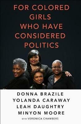 For Colored Girls Who Have Considered Politics - Veronica Chambers,Donna Brazile,Yolanda Caraway - cover