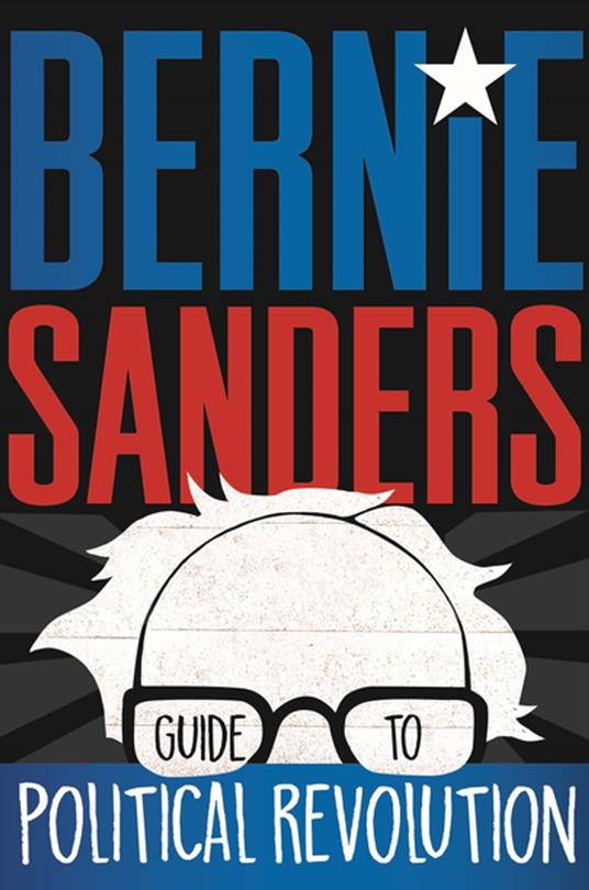 Bernie Sanders Guide to Political Revolution - Bernie Sanders - ebook