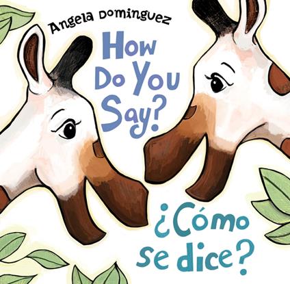How Do You Say? / ¿Cómo Se Dice? (Spanish bilingual) - Angela Dominguez - ebook