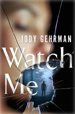 Watch Me: A Gripping Psychological Thriller - Jody Gehrman - cover