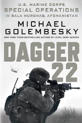 Dagger 22: U.S. Marine Corps Special Operations in Bala Murghab, Afghanistan - Michael Golembesky - cover