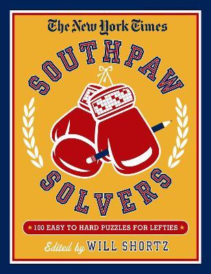 The New York Times Southpaw Solvers: 100 Easy to Hard Crossword Puzzles for Lefties: Left-Handed Crosswords Volume 2 - Will Shortz - cover