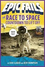 The Race to Space: Countdown to Liftoff (Epic Fails #2)