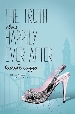 The Truth About Happily Ever After - Karole Cozzo - cover