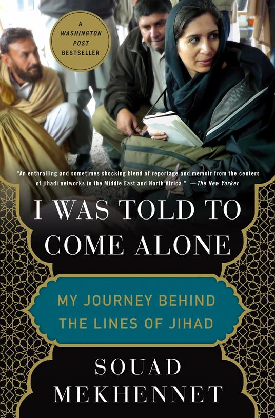 I Was Told to Come Alone: My Journey Behind the Lines of Jihad - Souad Mekhennet - cover
