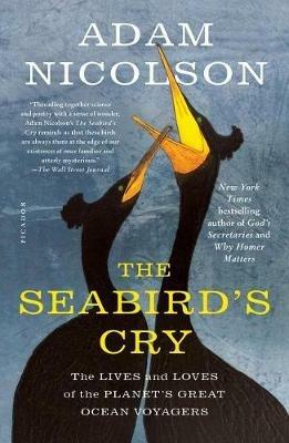 The Seabird's Cry: The Lives and Loves of the Planet's Great Ocean Voyagers - Adam Nicolson - cover