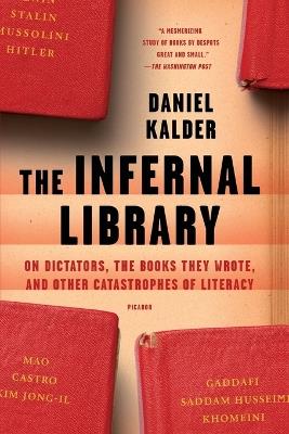 The Infernal Library: On Dictators, the Books They Wrote, and Other Catastrophes of Literacy - Daniel Kalder - cover