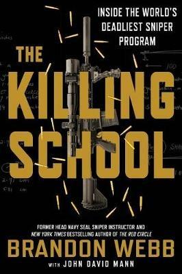 The Killing School: Inside the World's Deadliest Sniper Program - Brandon Webb,John David Mann - cover