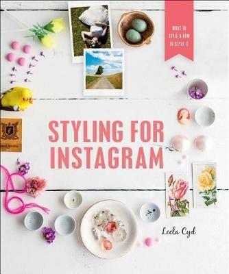 Styling for Instagram: What to Style and How to Style It - Leela Cyd - cover