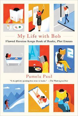 My Life with Bob: Flawed Heroine Keeps Book of Books, Plot Ensues - Paul, Pamela - cover