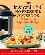 The Instant Pot (R) No-Pressure Cookbook: 100 Low-Stress, High-Flavor Recipes