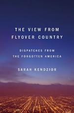 The View from Flyover Country: Dispatches from the Forgotten America